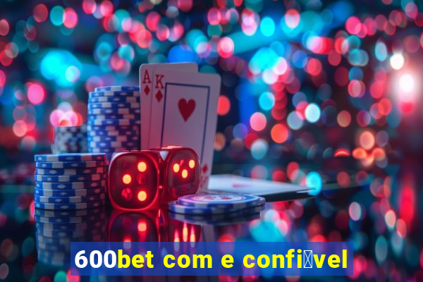 600bet com e confi谩vel